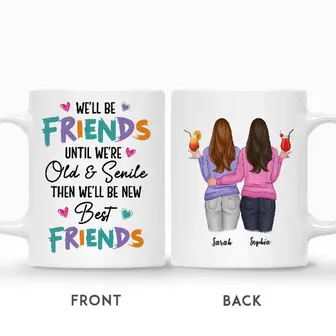 Custom We Will Be Friends Until We Are Old And Senile | Custom Name | Birthday Gifts For Friends | Personalized Best Friend - Seseable