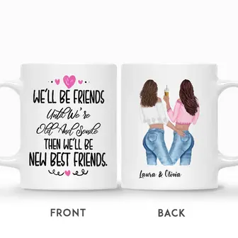Custom We Will Be Friends Until We Are Old And Senile Then We Will Be New Best Friends | Custom Name | Birthday Gifts For Besties | Personalized Best Friend - Seseable