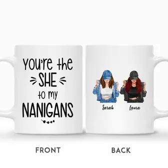 Custom You Are The SHE To My NANIGANS | Custom Name | Gift Idea For Friends | Personalized Best Friend Custom Coffee Mug - Thegiftio