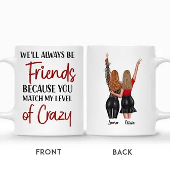 Custom We Will Always Be Friends Because You Match My Level Of Crazy Funny Gift For Friends Personalized Best Friend - Seseable