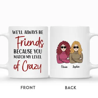 Custom Name Old Besties We Will Always Be Friends Because You Match My Level Of Crazy Funny Gift For Friends Personalized Best Friend - Seseable