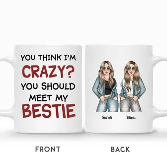 Custom Name Fashion Girls You Think I Am Crazy You Should Meet My Besties Gift For Friends Personalized Best Friend - Seseable