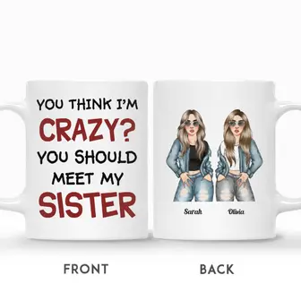 Custom Name Fashion Girls You Think I Am Crazy You Should Meet My Sister Gift For Friends Personalized Best Friend - Seseable