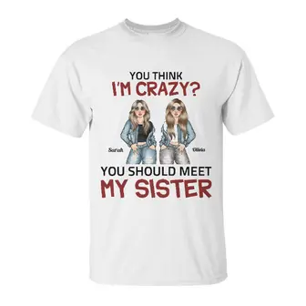 Custom Name Fashion Girls Girls You Think I Am Crazy You Should Meet My Sister Personalized Best Friend - Seseable
