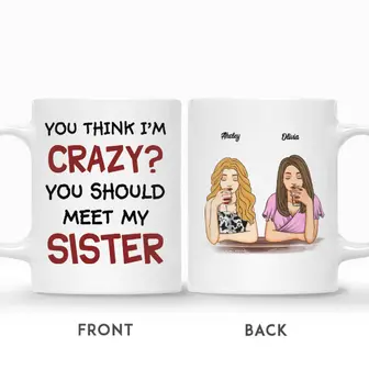 Custom Best Friends Gifts Personalized Name Gift For Bestie Drinking Team You Think I Am Crazy You Should Meet My Sister - Seseable