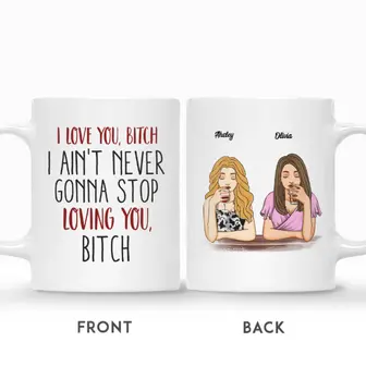 Custom Best Friends Gifts Personalized Name Gift For Bestie Drinking Team I Love You Bitch I Aint Never Gonna Stop Loving - Seseable