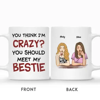 Custom Best Friends Gifts Personalized Name Gift For Bestie Drinking Team You Think I Am Crazy You Should Meet My Bestie - Seseable