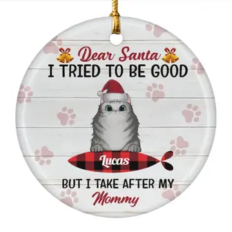 Custom Christmas Cat Mom Ornament Personalized Name Gift For Cat Lover Mom Grandma Dear Santa I Tried To Be Good But I Take After My Mommy - Thegiftio