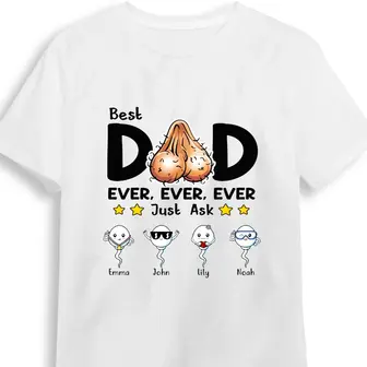 Personalized Unique Gifts For Dad From Child, Funny Unisex Tee, Best Dad Ever Just Ask Funny Naughty Sperm - Thegiftio