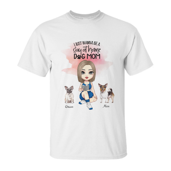 Custom I Just Wanna Be A Stay At Home Dog Mom | Custom Name | Dog Moms Gifts | Personalized Dog Mom Custom Unisex Sweatshirt | Seseable CA
