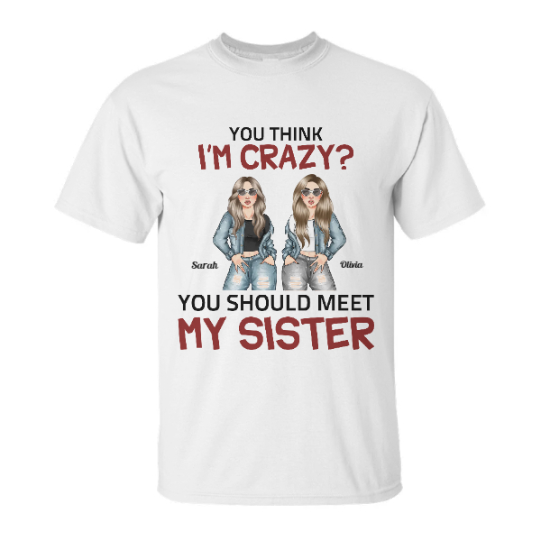 Custom Name Fashion Girls Girls You Think I Am Crazy You Should Meet My Sister Personalized Best Friend | Seseable CA