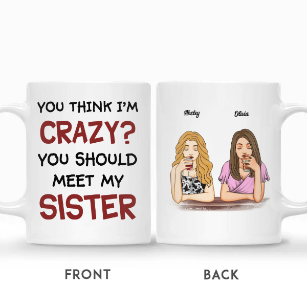 Custom Best Friends Gifts Personalized Name Gift For Bestie Drinking Team You Think I Am Crazy You Should Meet My Sister