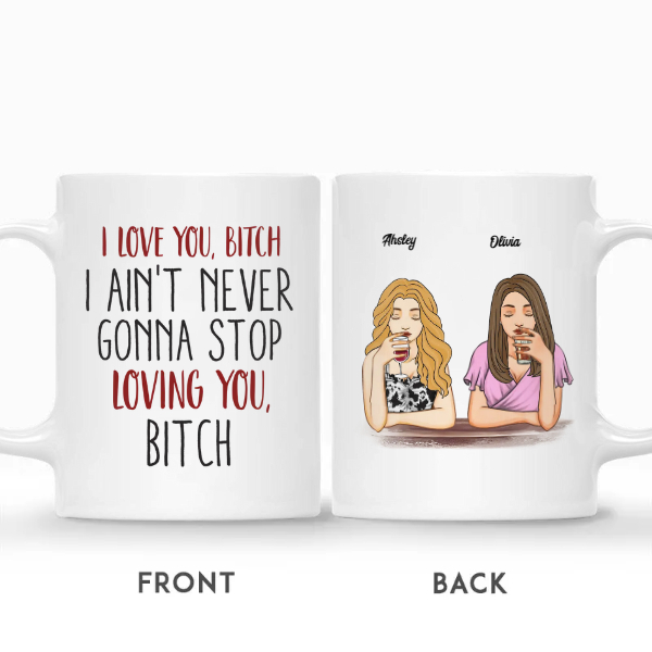 Custom Best Friends Gifts Personalized Name Gift For Bestie Drinking Team I Love You Bitch I Aint Never Gonna Stop Loving | Seseable CA