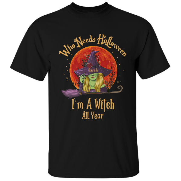 Custom Halloween Witches Gifts Personalized Name Who needs Halloween I Am A Witch All Year | Seseable CA